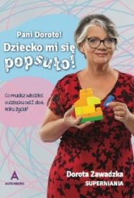 Pani Doroto! Dziecko mi się popsuło!